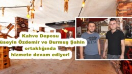 Kahve Deposu Hüseyin Özdemir ve Durmuş Şahin ortaklığında hizmete devam ediyor!