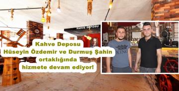 Kahve Deposu Hüseyin Özdemir ve Durmuş Şahin ortaklığında hizmete devam ediyor!