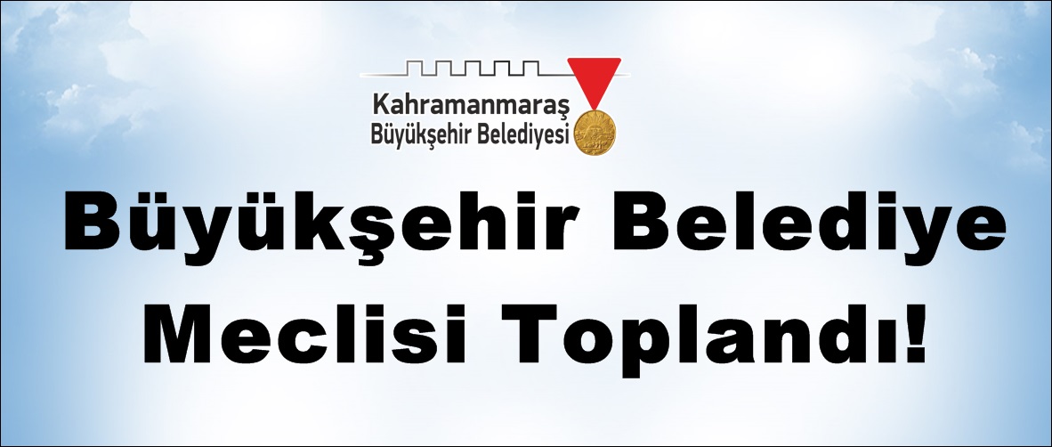 Büyükşehir Belediye Meclisi Toplandı!