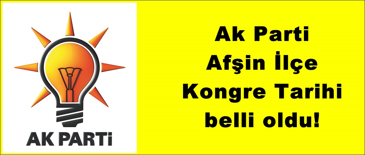Ak Parti Afşin İlçe Kongre Tarihi belli oldu!