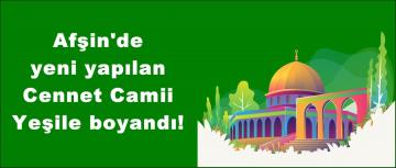 Afşin’de yeni yapılan Cennet Camii Yeşile boyandı!