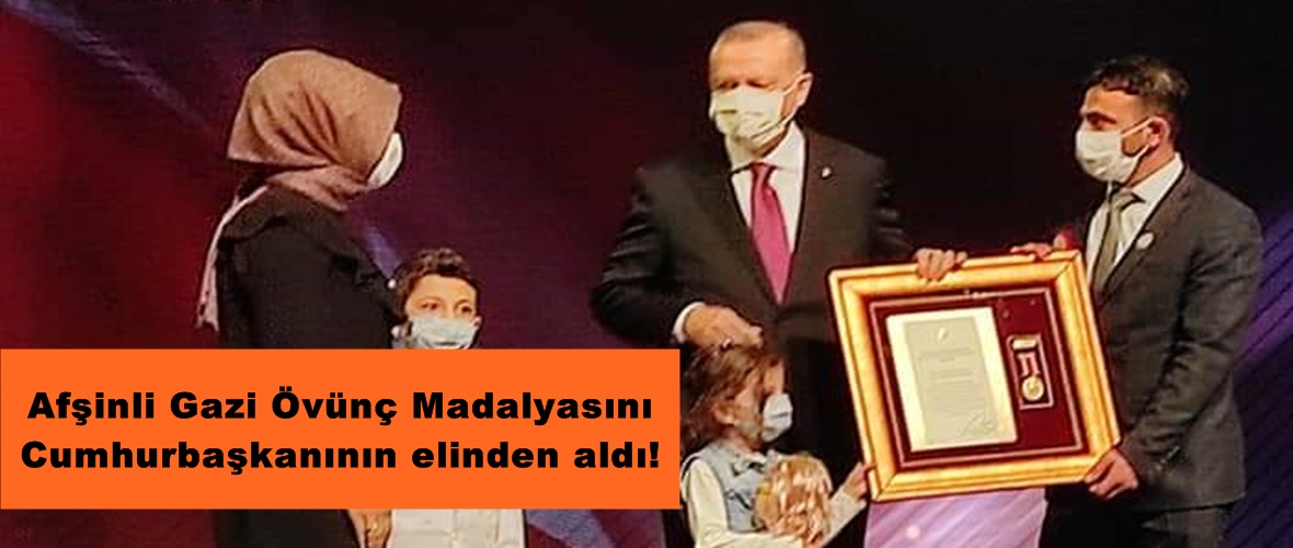 Afşinli Gazi Övünç Madalyasını Cumhurbaşkanının elinden aldı!