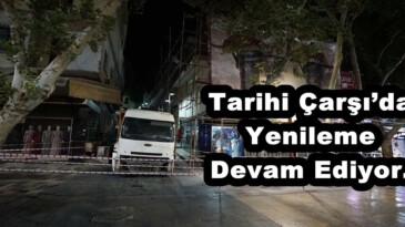Tarihi Çarşı’da Yenileme Devam Ediyor.
