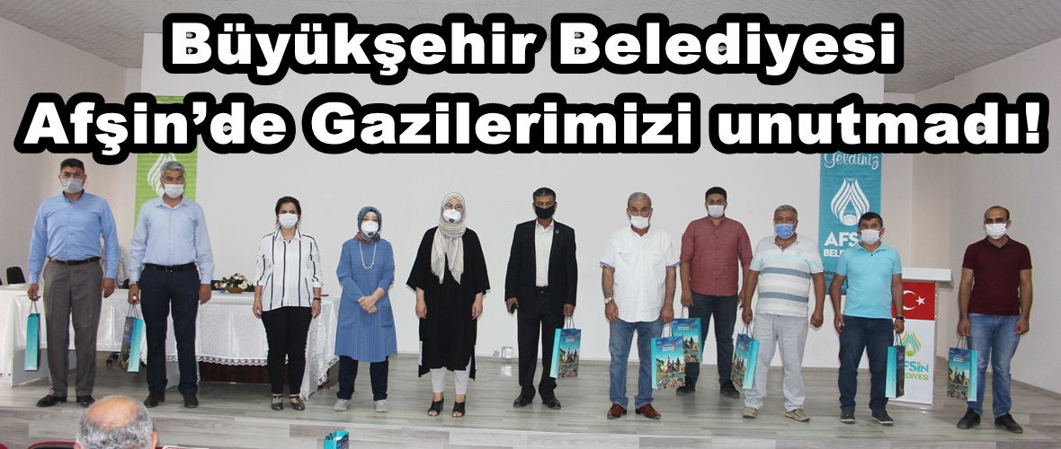 Büyükşehir Belediyesi Afşin’de Gazilerimizi unutmadı!