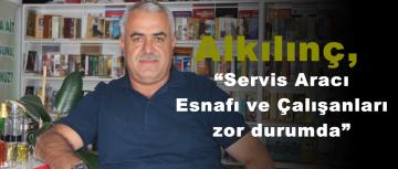 Alkılınç, “Servis Aracı Esnafı ve Çalışanları zor durumda”