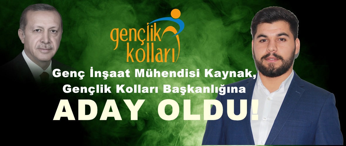 Genç İnşaat Mühendisi Kaynak, Gençlik Kolları Başkanlığına aday oldu!