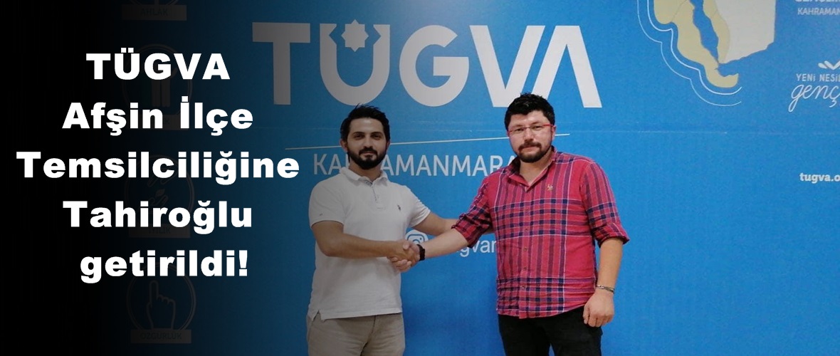 TÜGVA Afşin İlçe Temsilciliğine Tahiroğlu getirildi!