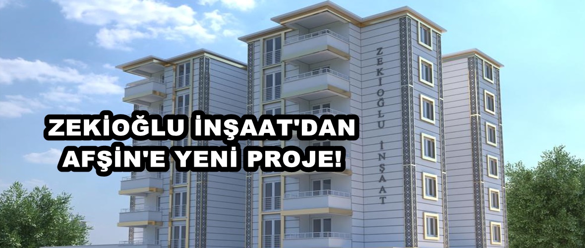 Zekioğlu İnşaat’dan Afşin’e Yeni Proje!