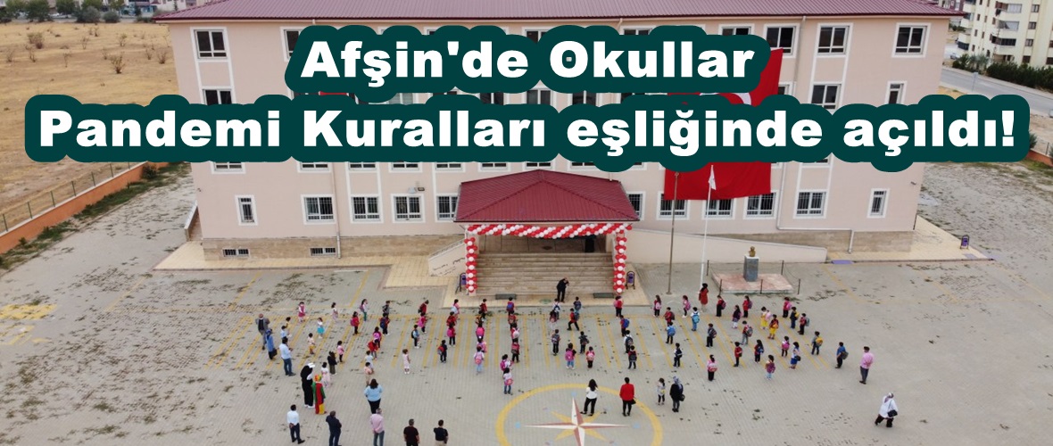 Afşin’de Okullar Pandemi Kuralları eşliğinde açıldı!