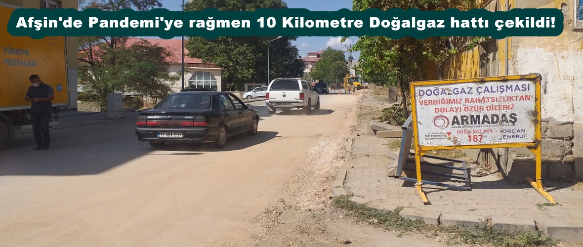 Afşin’de Pandemi’ye rağmen 10 Kilometre Doğalgaz hattı çekildi!