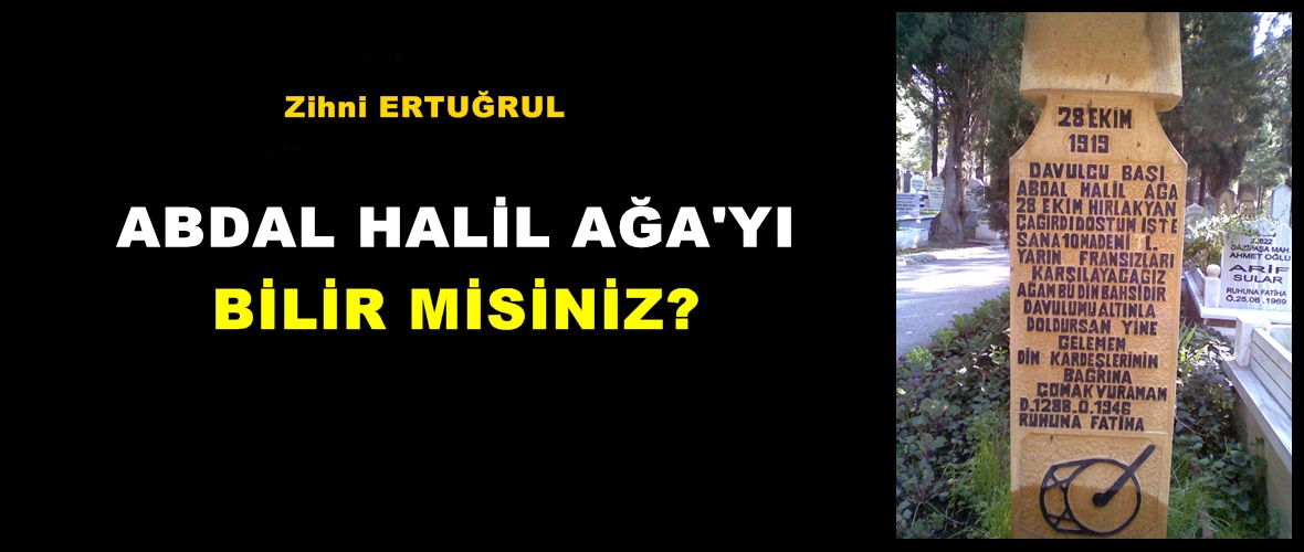ABDAL HALİL AĞA’YI BİLİR MİSİNİZ?