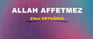 ALLAH AFFETMEZ