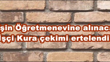 Afşin Öğretmenevine alınacak İşçi Kura çekimi ertelendi!