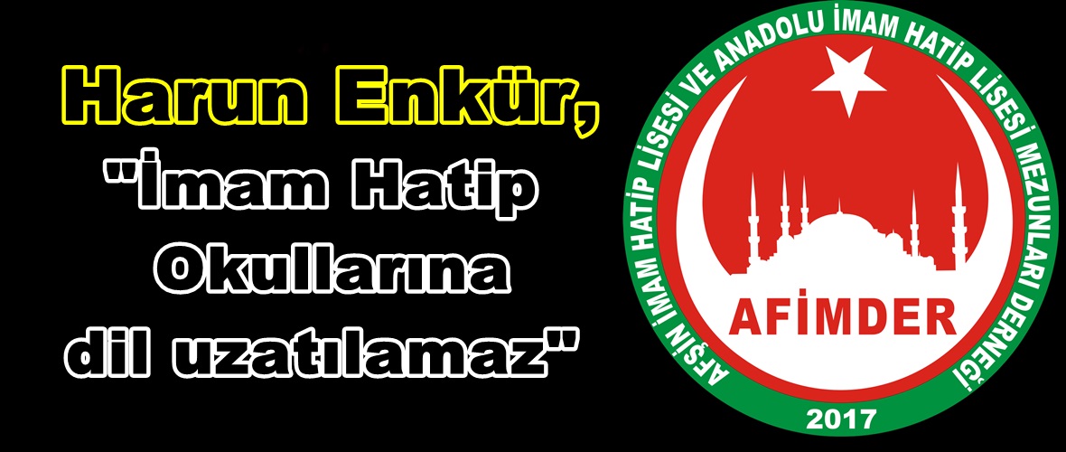 Harun Enkür, “İmam Hatip Okullarına dil uzatılamaz”