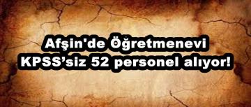 Afşin’de Öğretmenevi KPSS’siz 52 personel alıyor!