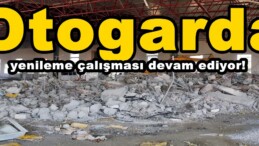 Otogarda yenileme çalışması devam ediyor!