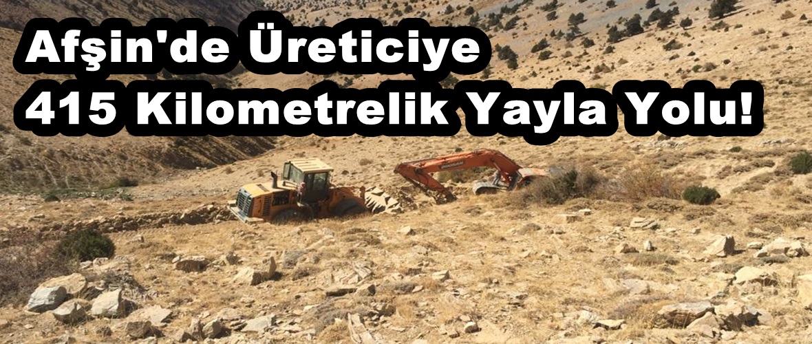 Afşin’de Üreticiye 15 Kilometrelik Yayla Yolu!