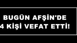 Bugün Afşin’de 4 Kişi vefat etti!