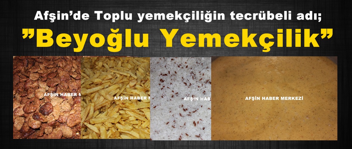 Afşin’de Toplu yemekçiliğin tecrübeli adı; ”Beyoğlu Yemekçilik”