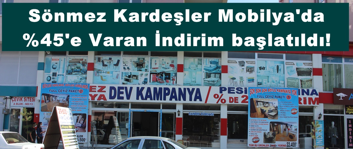 Sönmez Kardeşler Mobilya’da %45’e Varan İndirim başlatıldı!