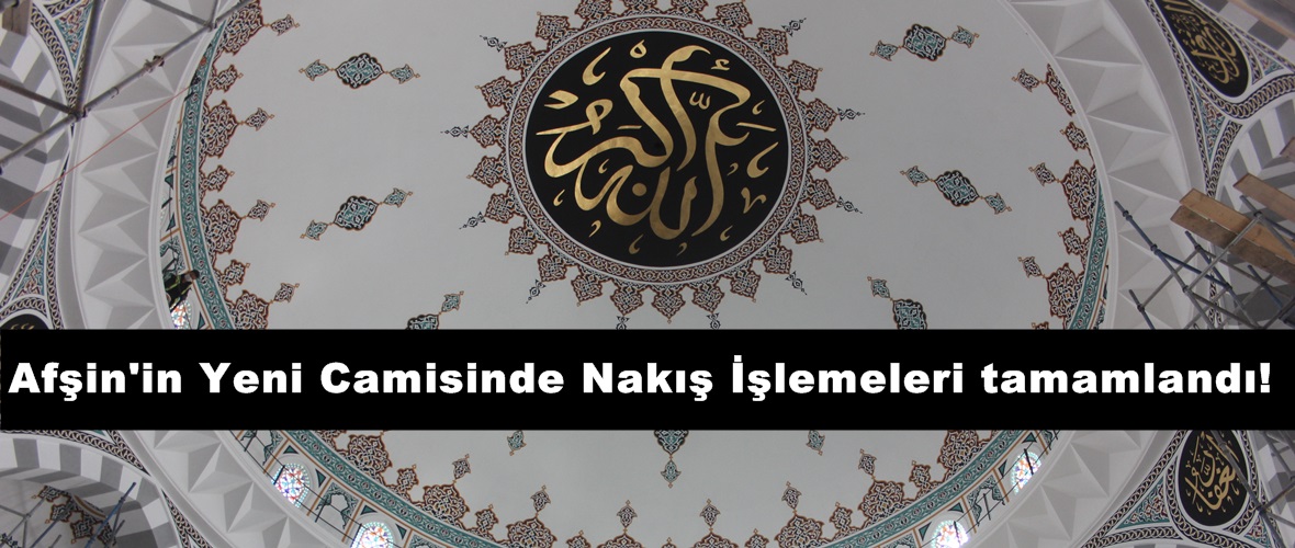 Afşin’in Yeni Camisinde Nakış İşlemeleri tamamlandı!