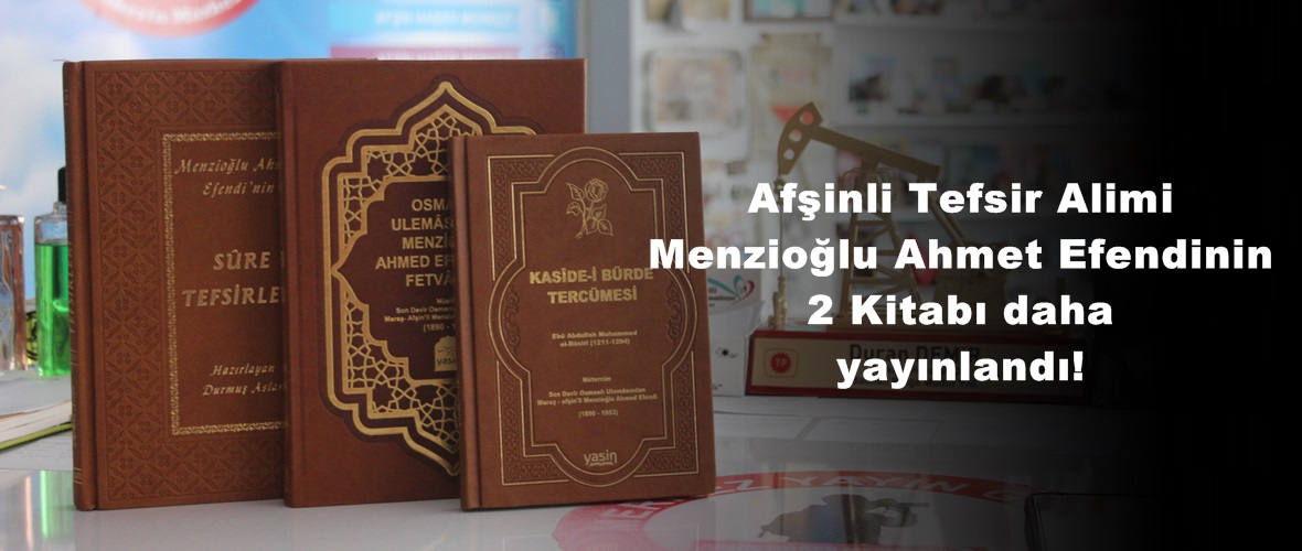 Afşinli Tefsir Alimi Menzioğlu Ahmet Efendinin 2 Kitabı daha yayınlandı!