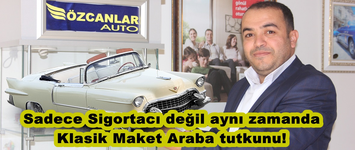 Sadece Sigortacı değil aynı zamanda Klasik Maket Araba tutkunu!