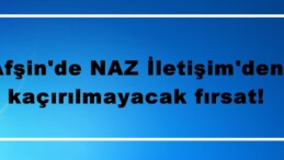 Afşin’de NAZ İletişim’den kaçırılmayacak fırsat!