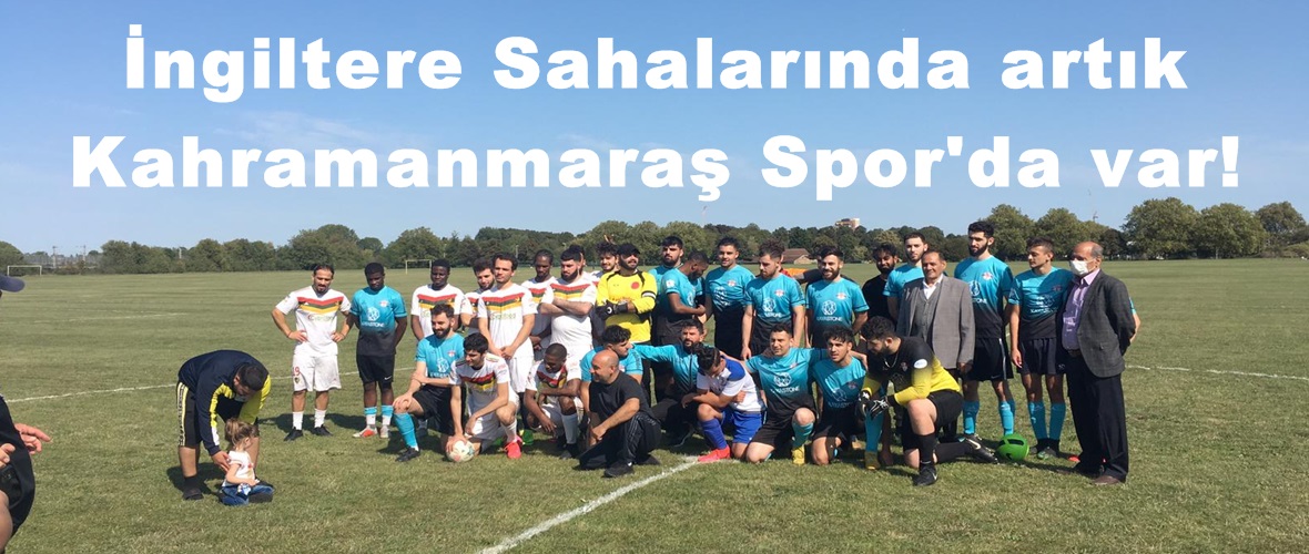 İngiltere Sahalarında artık Kahramanmaraş Spor’da var!