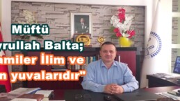 Müftü Hayrullah Balta; “Camiler İlim ve İrfan yuvalarıdır”