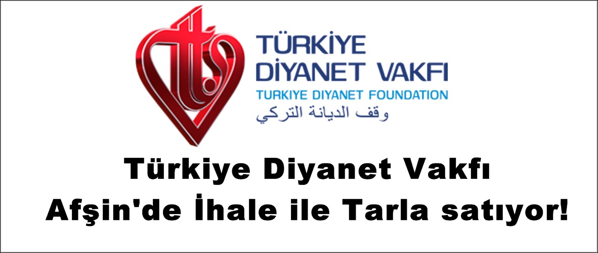 Türkiye Diyanet Vakfı Afşin’de İhale ile Tarla satıyor!