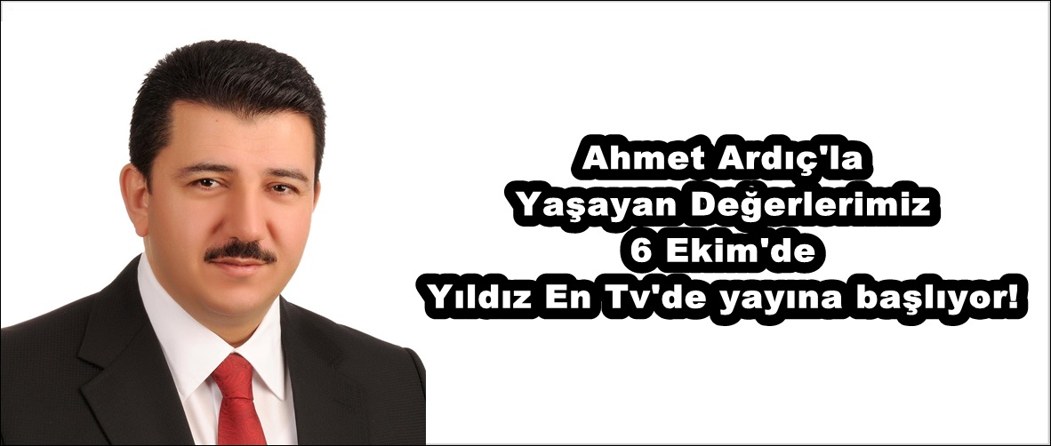 Ahmet Ardıç’la Yaşayan Değerlerimiz 6 Ekim’de Yıldız En Tv’de yayına başlıyor!