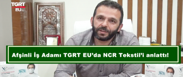 Afşinli İş Adamı TGRT EU’da NCR Tekstil’i anlattı!