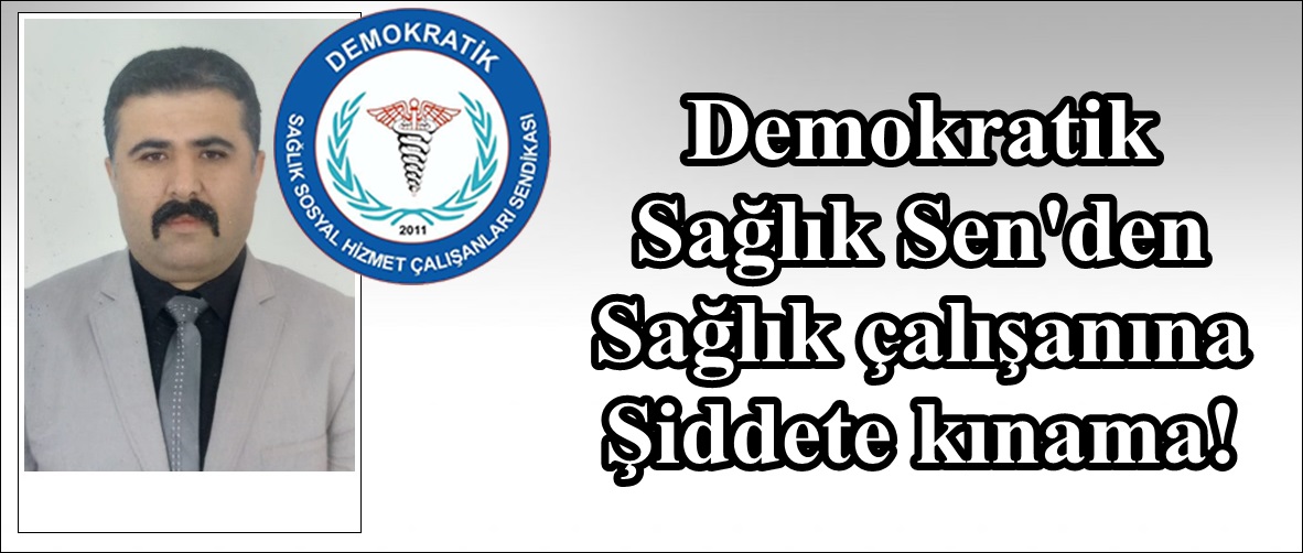 Demokratik Sağlık Sen’den Sağlık çalışanına Şiddete kınama!