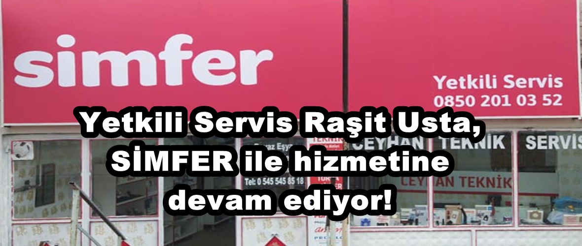 Yetkili Servis Raşit Usta, SİMFER ile hizmetine devam ediyor!