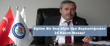 Eğitim Bir Sen Afşin ilçe Başkanlığından 24 Kasım Mesajı!