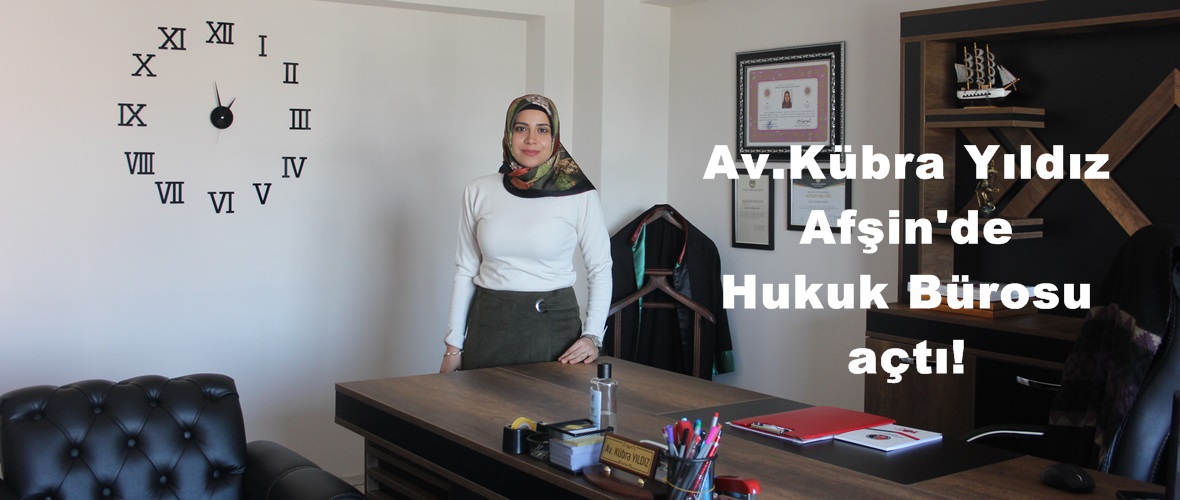 Av.Kübra Yıldız Afşin’de Hukuk Bürosu açtı!