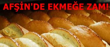 Afşin’de Ekmek Zamlandı!