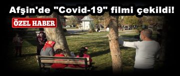 Afşin’de “Covid-19” filmi çekildi!