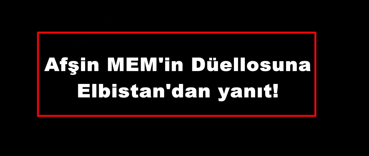 Afşin MEM’in Düellosuna Elbistan’dan yanıt!