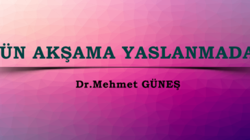 GÜN AKŞAMA YASLANMADAN
