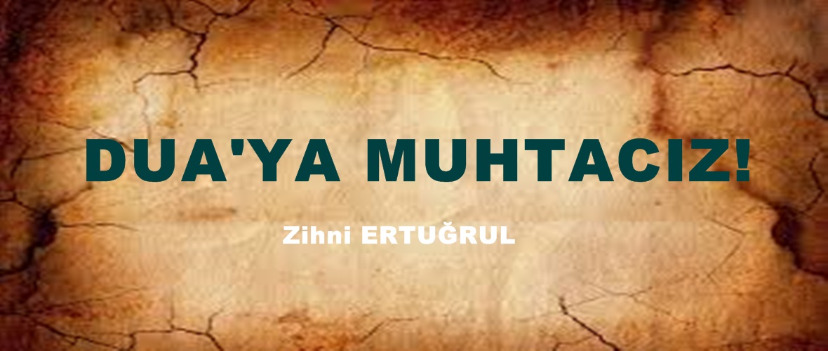 DUA’YA MUHTACIZ!