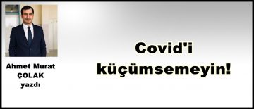 Covid’i küçümsemeyin!