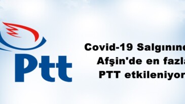 Covid-19 Salgınından Afşin’de en fazla PTT etkileniyor!