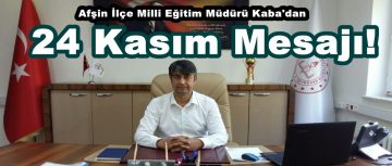 Afşin İlçe Milli Eğitim Müdürü Kaba’dan 24 Kasım Mesajı!