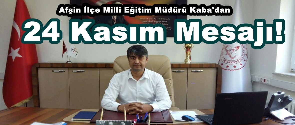 Afşin İlçe Milli Eğitim Müdürü Kaba’dan 24 Kasım Mesajı!