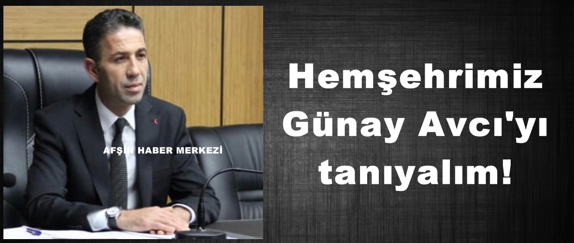 Hemşehrimiz Günay Avcı’yı tanıyalım!