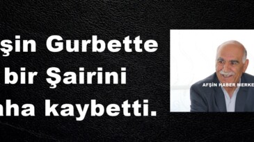 Afşin Gurbette bir Şairini daha kaybetti.