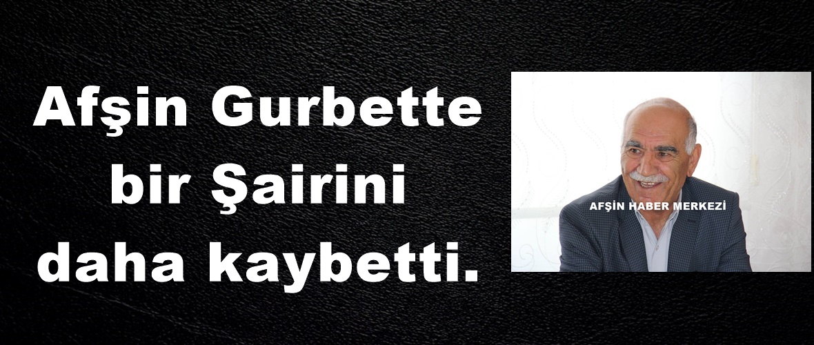 Afşin Gurbette bir Şairini daha kaybetti.