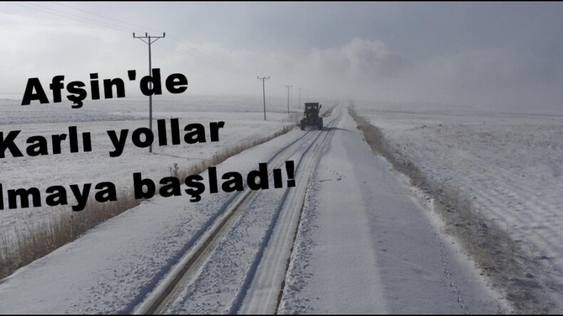 Afşin’de Karlı yollar açılmaya başladı!